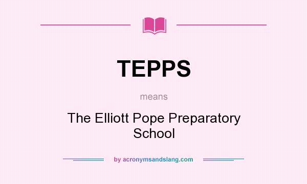 What does TEPPS mean? It stands for The Elliott Pope Preparatory School
