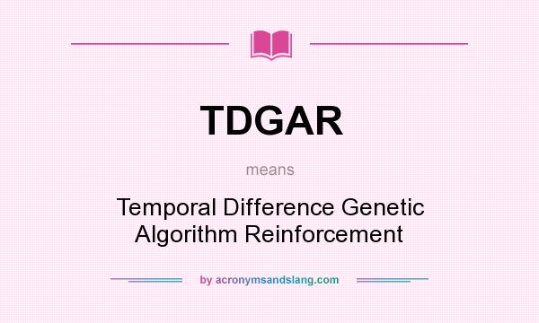 What does TDGAR mean? It stands for Temporal Difference Genetic Algorithm Reinforcement