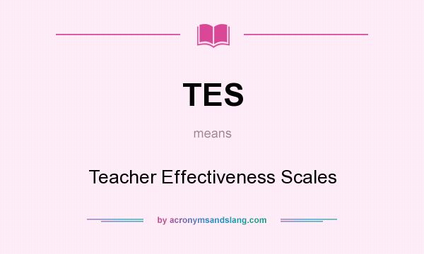 What does TES mean? It stands for Teacher Effectiveness Scales