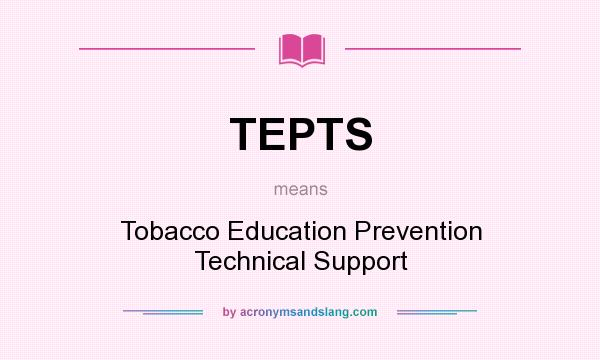 What does TEPTS mean? It stands for Tobacco Education Prevention Technical Support