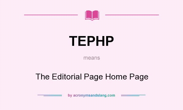 What does TEPHP mean? It stands for The Editorial Page Home Page