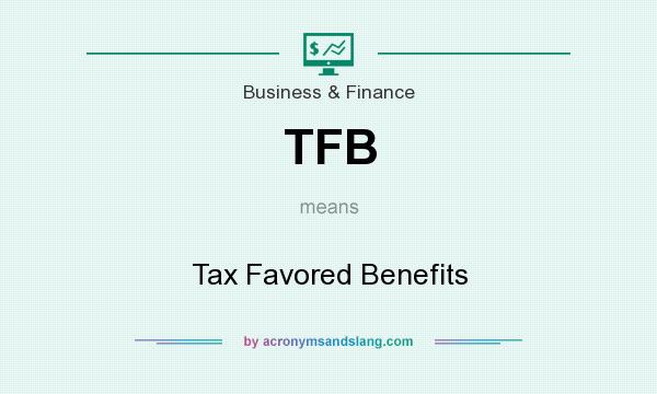 What does TFB mean? It stands for Tax Favored Benefits