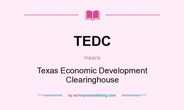 What does TEDC mean? It stands for Texas Economic Development Clearinghouse