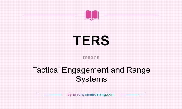 What does TERS mean? It stands for Tactical Engagement and Range Systems