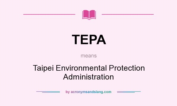 What does TEPA mean? It stands for Taipei Environmental Protection Administration