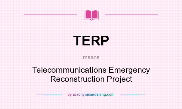 What does TERP mean? It stands for Telecommunications Emergency Reconstruction Project