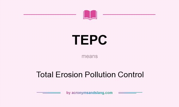 What does TEPC mean? It stands for Total Erosion Pollution Control