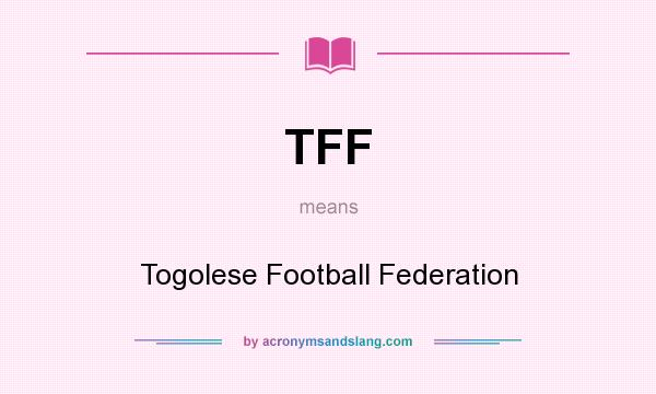 What does TFF mean? It stands for Togolese Football Federation