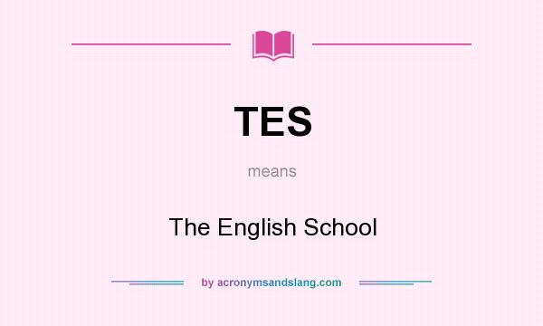 What does TES mean? It stands for The English School