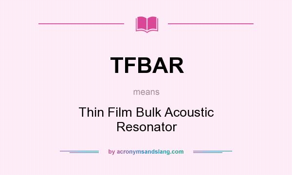 What does TFBAR mean? It stands for Thin Film Bulk Acoustic Resonator