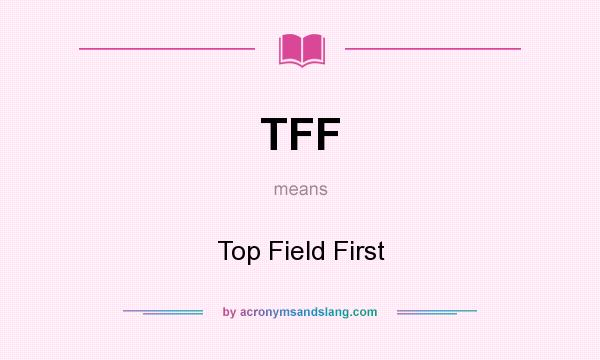 What does TFF mean? It stands for Top Field First