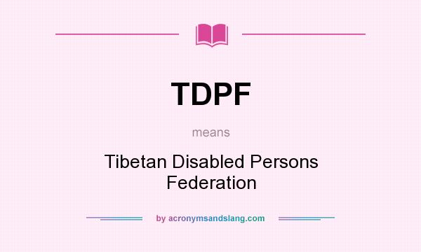 What does TDPF mean? It stands for Tibetan Disabled Persons Federation