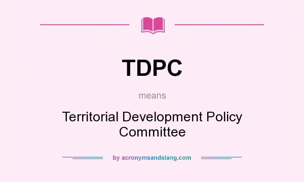 What does TDPC mean? It stands for Territorial Development Policy Committee