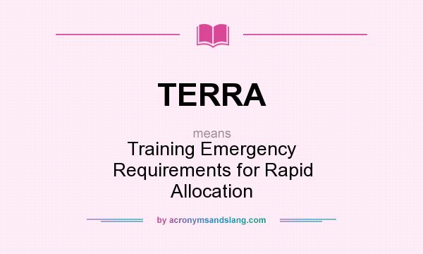 What does TERRA mean? It stands for Training Emergency Requirements for Rapid Allocation