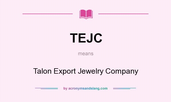 What does TEJC mean? It stands for Talon Export Jewelry Company