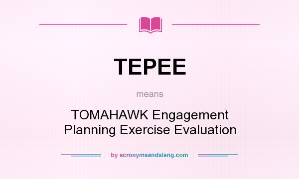 What does TEPEE mean? It stands for TOMAHAWK Engagement Planning Exercise Evaluation