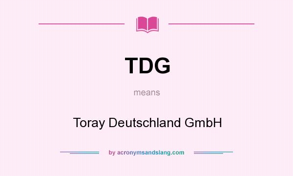 What does TDG mean? It stands for Toray Deutschland GmbH
