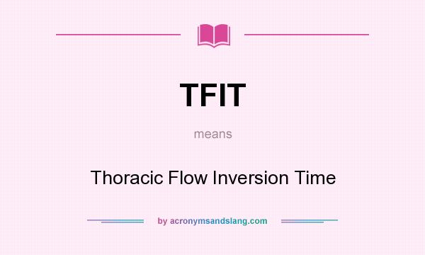 What does TFIT mean? It stands for Thoracic Flow Inversion Time
