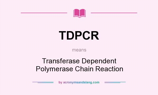 What does TDPCR mean? It stands for Transferase Dependent Polymerase Chain Reaction