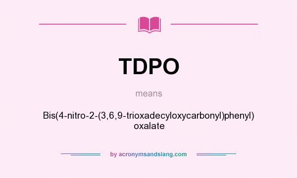 What does TDPO mean? It stands for Bis(4-nitro-2-(3,6,9-trioxadecyloxycarbonyl)phenyl) oxalate