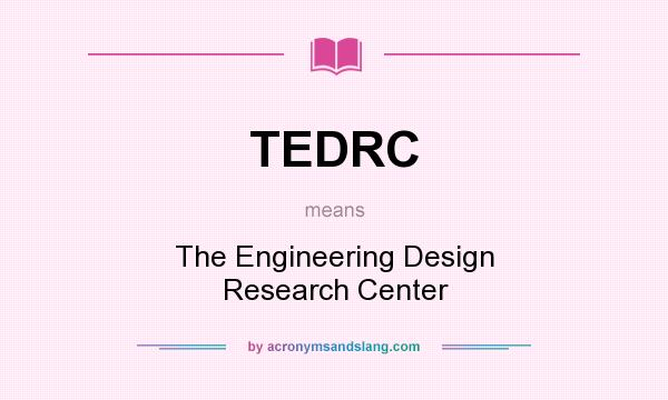 What does TEDRC mean? It stands for The Engineering Design Research Center