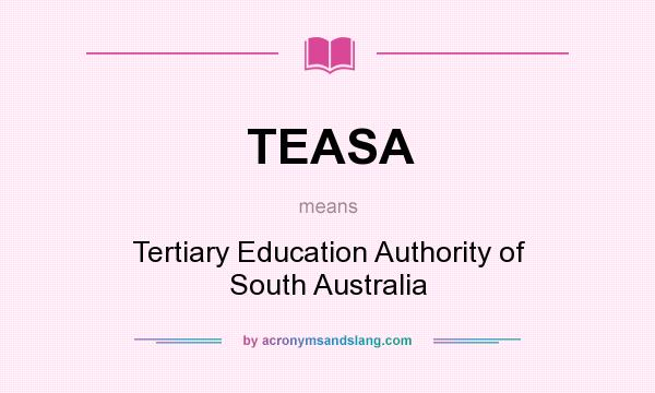 What does TEASA mean? It stands for Tertiary Education Authority of South Australia