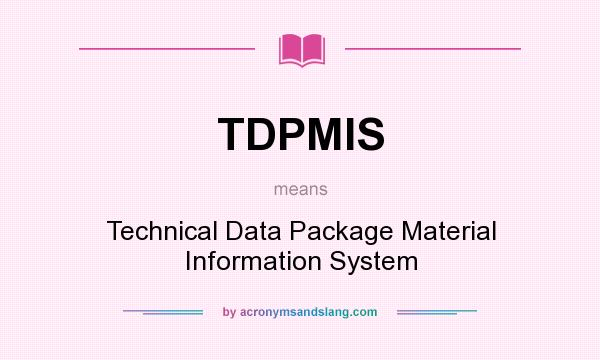 What does TDPMIS mean? It stands for Technical Data Package Material Information System