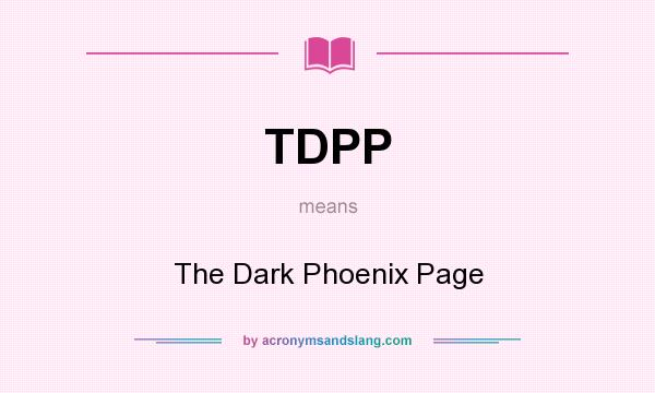 What does TDPP mean? It stands for The Dark Phoenix Page