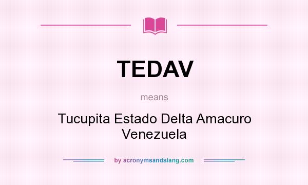 What does TEDAV mean? It stands for Tucupita Estado Delta Amacuro Venezuela