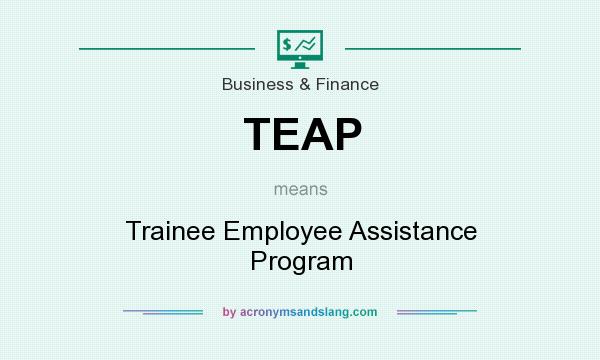 What does TEAP mean? It stands for Trainee Employee Assistance Program