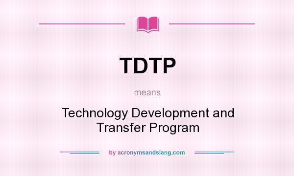 What does TDTP mean? It stands for Technology Development and Transfer Program