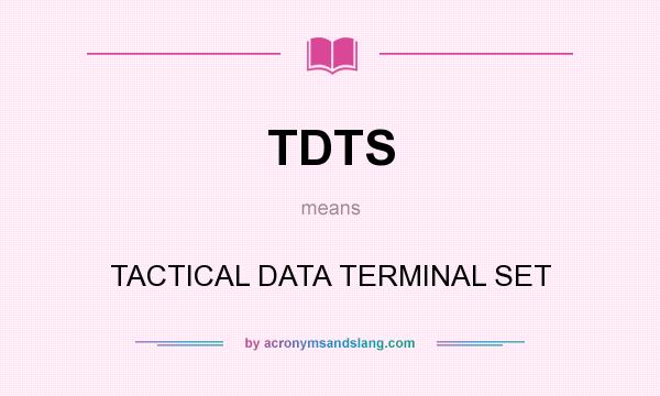 What does TDTS mean? It stands for TACTICAL DATA TERMINAL SET