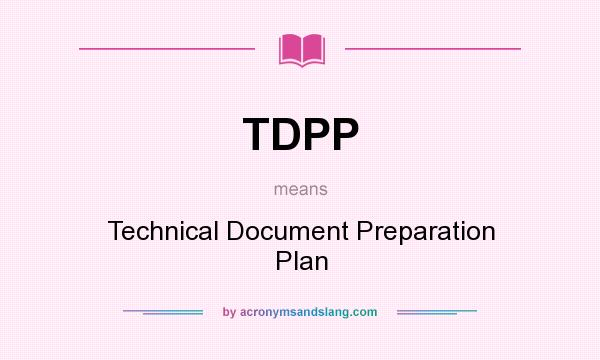 What does TDPP mean? It stands for Technical Document Preparation Plan