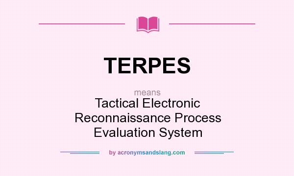What does TERPES mean? It stands for Tactical Electronic Reconnaissance Process Evaluation System