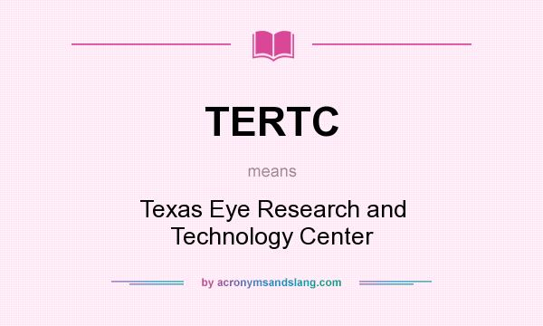 What does TERTC mean? It stands for Texas Eye Research and Technology Center