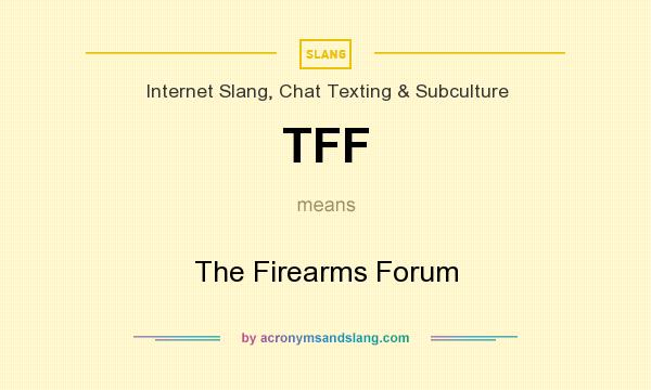 What does TFF mean? It stands for The Firearms Forum