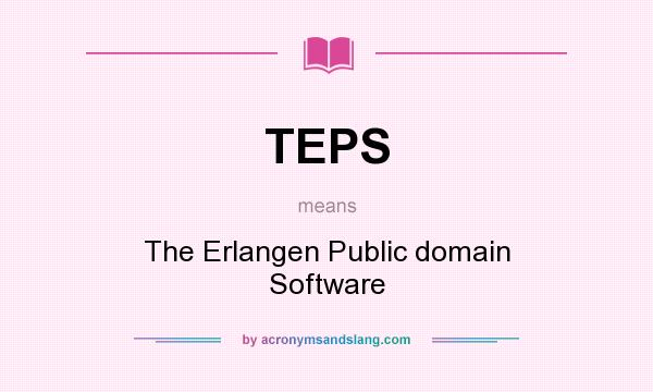 What does TEPS mean? It stands for The Erlangen Public domain Software