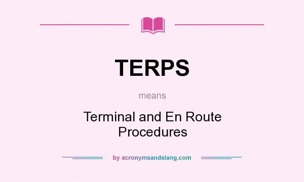 What does TERPS mean? It stands for Terminal and En Route Procedures