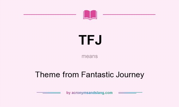 What does TFJ mean? It stands for Theme from Fantastic Journey
