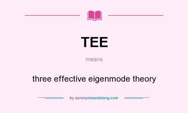 What does TEE mean? It stands for three effective eigenmode theory