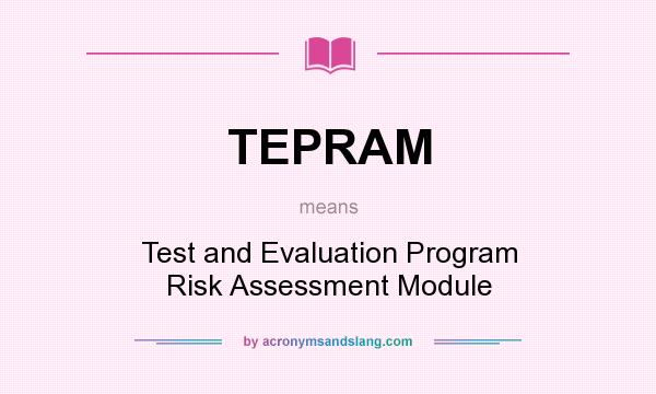 What does TEPRAM mean? It stands for Test and Evaluation Program Risk Assessment Module