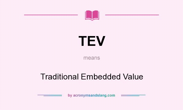 What does TEV mean? It stands for Traditional Embedded Value
