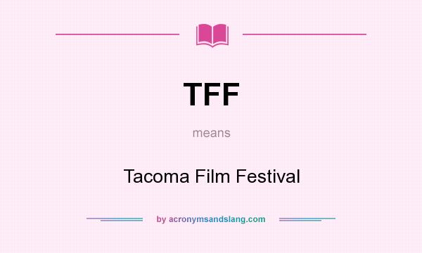 What does TFF mean? It stands for Tacoma Film Festival