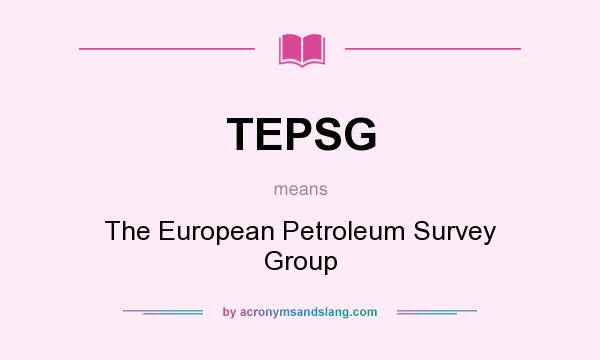What does TEPSG mean? It stands for The European Petroleum Survey Group