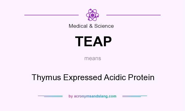 What does TEAP mean? It stands for Thymus Expressed Acidic Protein