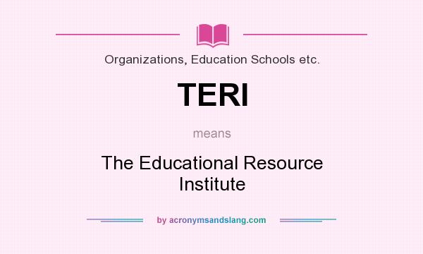 What does TERI mean? It stands for The Educational Resource Institute