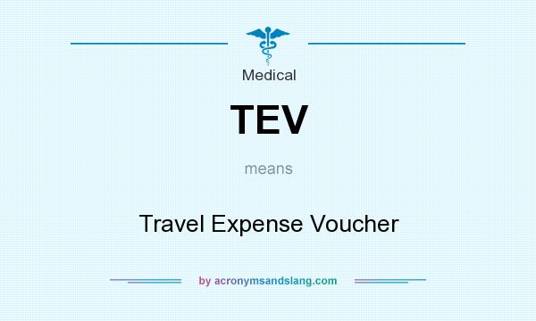 What does TEV mean? It stands for Travel Expense Voucher