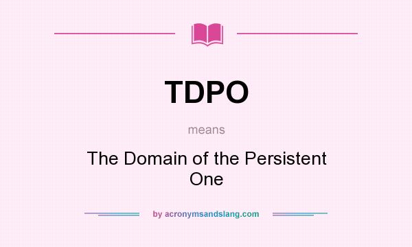 What does TDPO mean? It stands for The Domain of the Persistent One