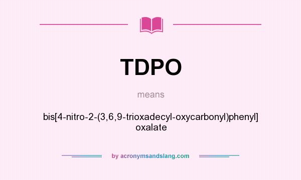 What does TDPO mean? It stands for bis[4-nitro-2-(3,6,9-trioxadecyl-oxycarbonyl)phenyl] oxalate