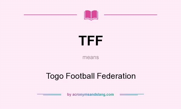 What does TFF mean? It stands for Togo Football Federation